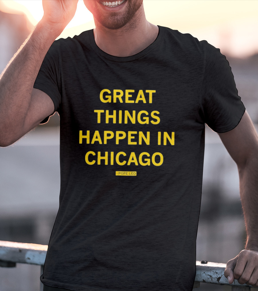 Great Things Happen In Chicago Pope Leo T-Shirt
