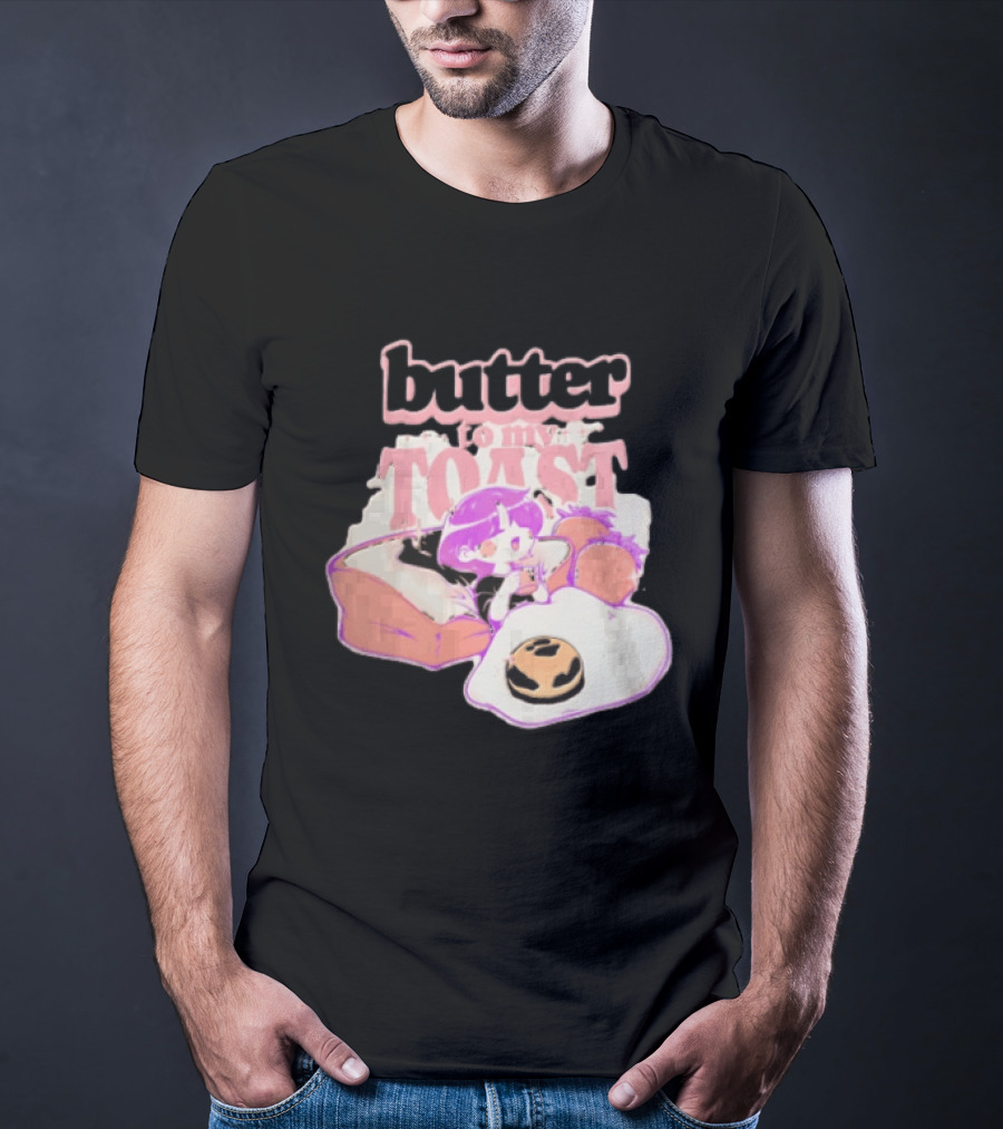 Butter To My Toast Anime Girl Breakfast Toast Strawberries Egg T-Shirt