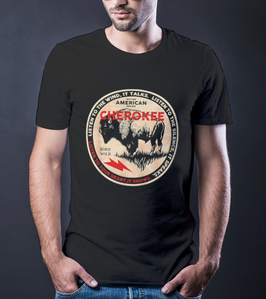 Cherokee Native American Indian Born Wild Buffalo Listen To The Wind Silence Heart T-Shirt