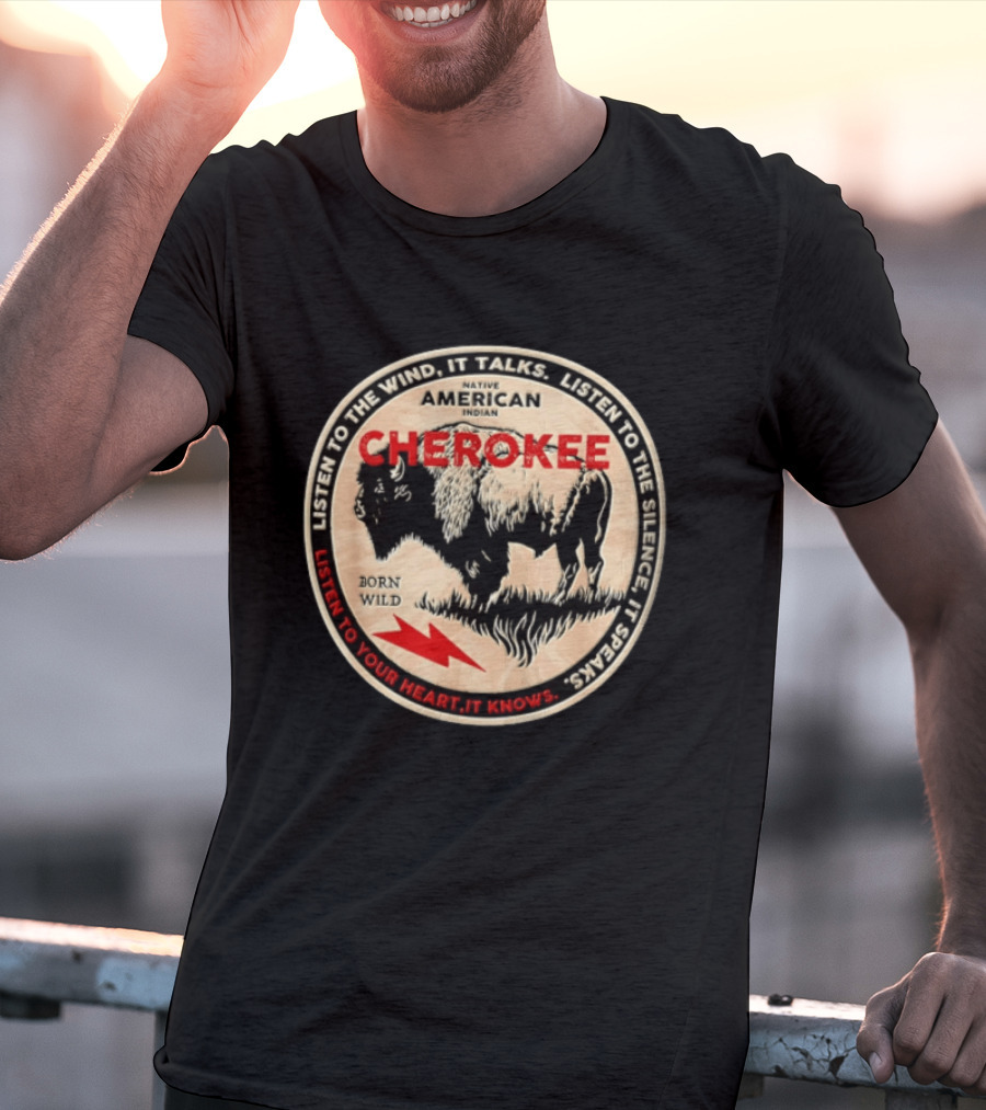 Cherokee Native American Indian Born Wild Buffalo Listen To The Wind Silence Heart T-Shirt