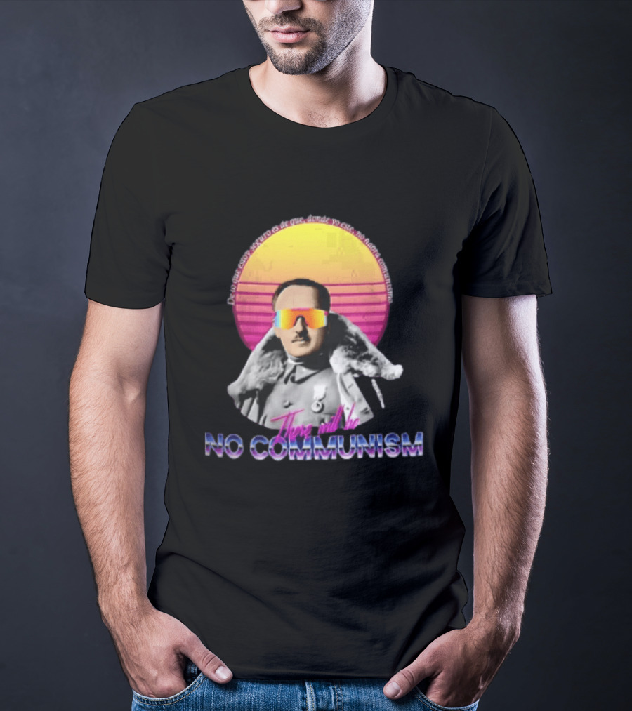 De Lo Que Estoy Seguro Es De Que Donde Yo Este No Habra Comunismo There Will Be No Communism T-Shirt