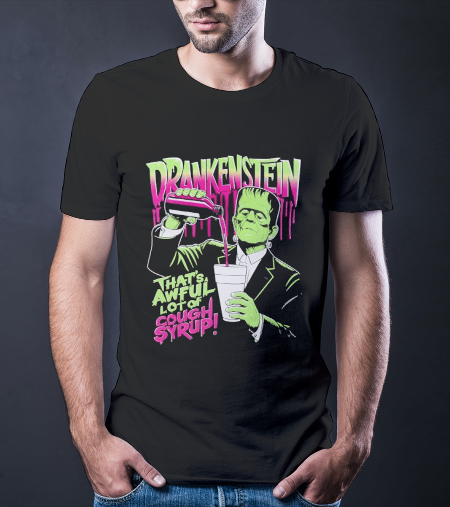 Drankenstein Frankenstein Drinking That's A Awful Lot Of Cough Syrup T-Shirt