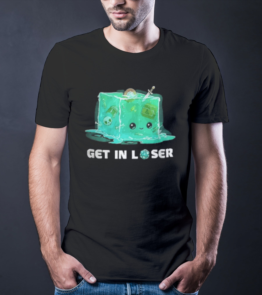 Get In Loser Dungeons And Dragons Gelatinous Cube Adventure T-Shirt