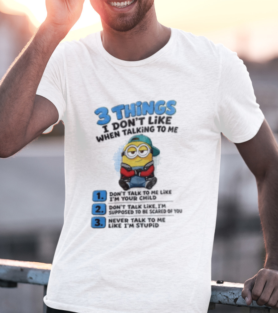 3 Things I Dont Like When Talking To Me 1 Dont Talk To Me Like T-Shirt
