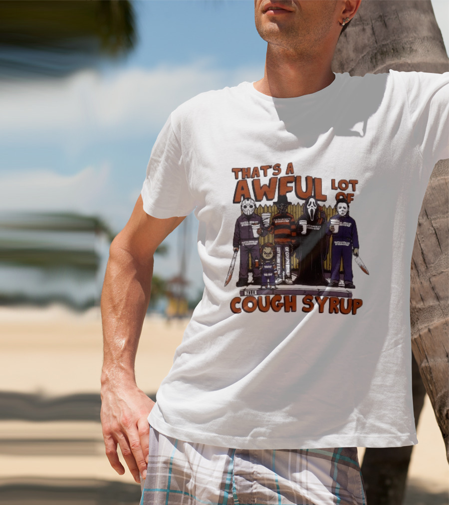 Freddy Krueger Michael Myers Ghostface Jason Voorhees That's A Awful Lot Of Cough Syrup Halloween Characters T-Shirt