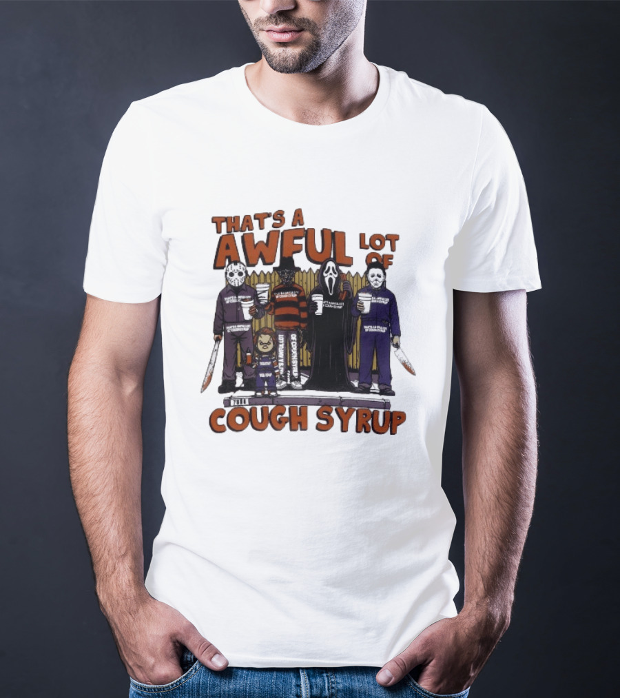 Freddy Krueger Michael Myers Ghostface Jason Voorhees That's A Awful Lot Of Cough Syrup Halloween Characters T-Shirt