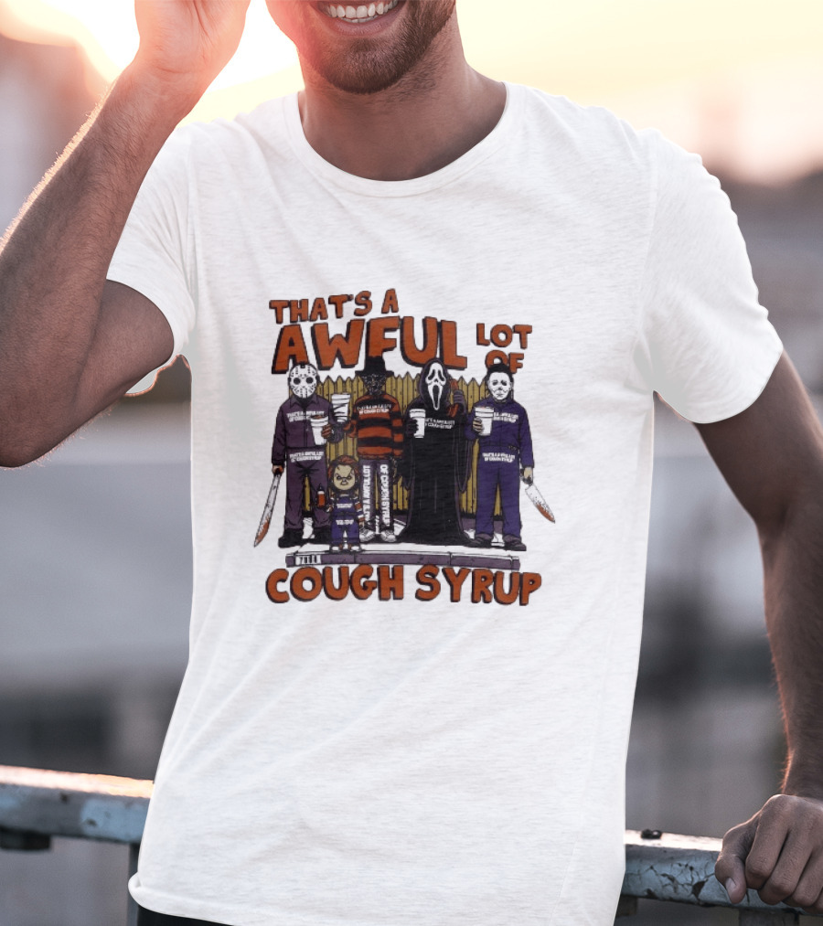 Freddy Krueger Michael Myers Ghostface Jason Voorhees That's A Awful Lot Of Cough Syrup Halloween Characters T-Shirt