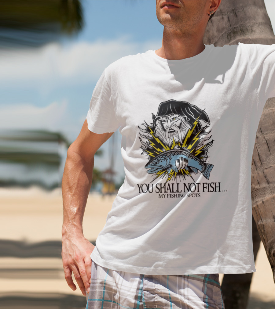 You Shall Not Fish My Fishing Spots With Lightning Fish And Wizard Face T-Shirt
