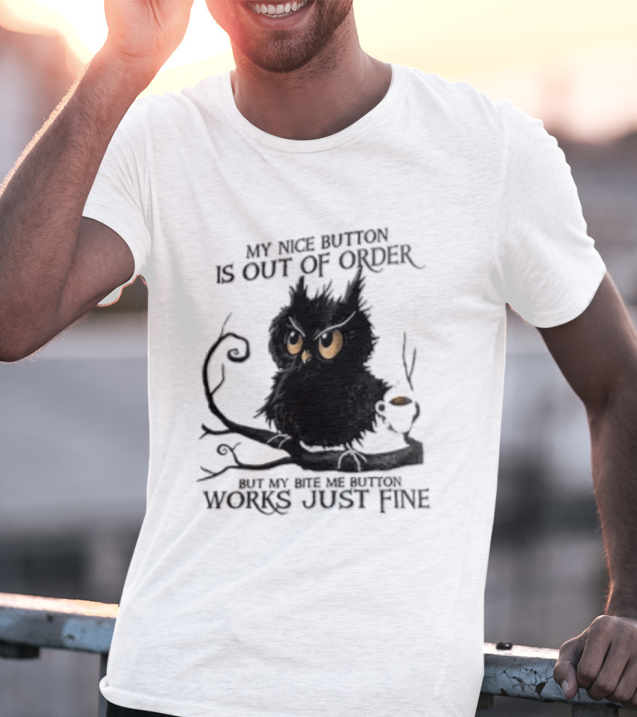 My Nice Button Is Out Of Order But My Bite Me Button Works Just Fine Owl T-Shirt