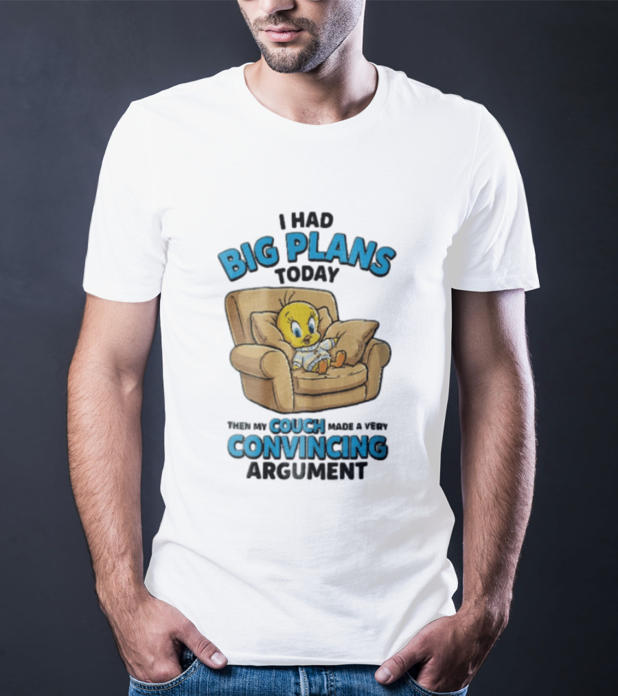 I Had Big Plans Today Then My Couch Made A Very Convincing Argument Tweety Bird Relaxing In Armchair T-Shirt