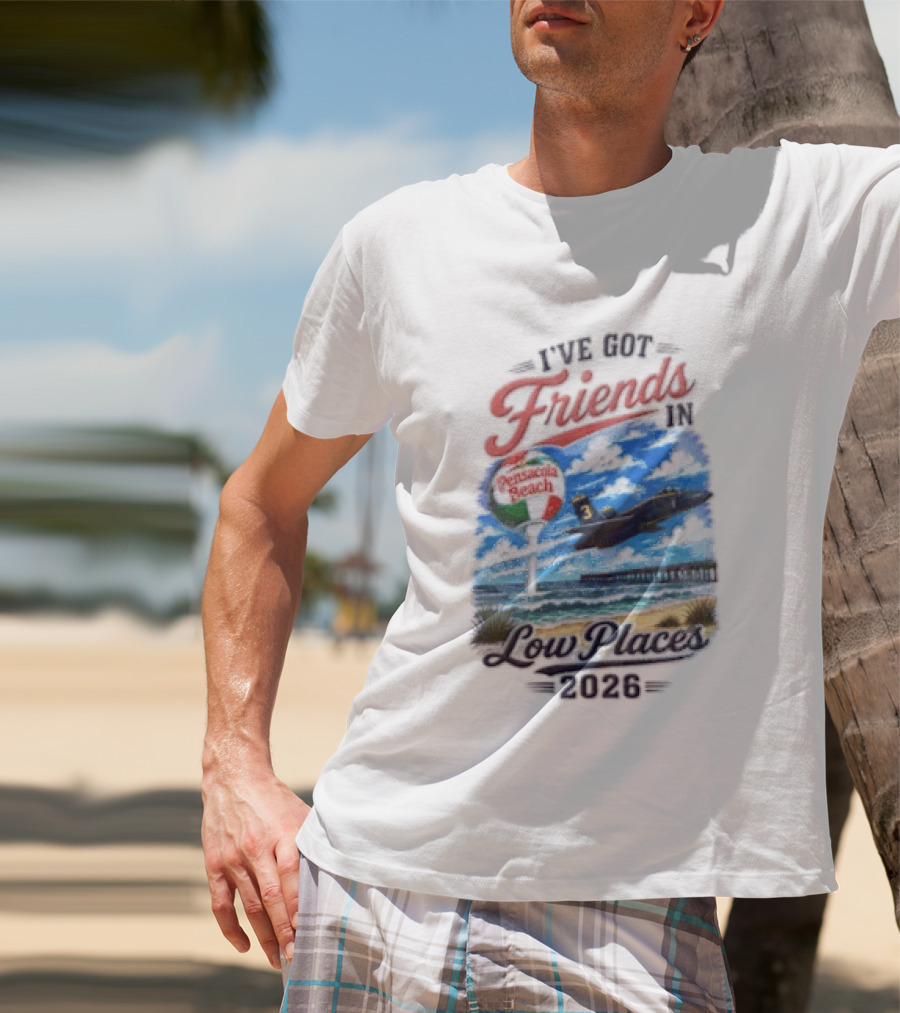 I've Got Friends In Low Places Pensacola Beach 2026 T-Shirt