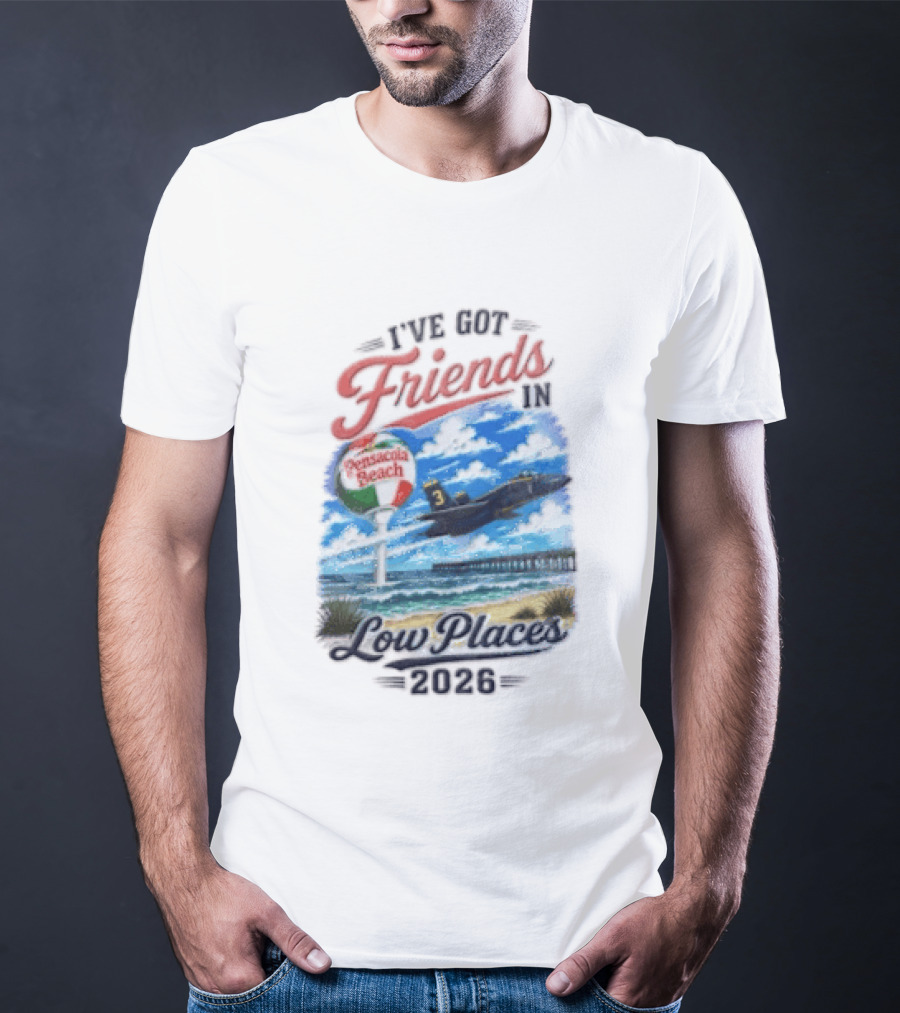 I've Got Friends In Low Places Pensacola Beach 2026 T-Shirt