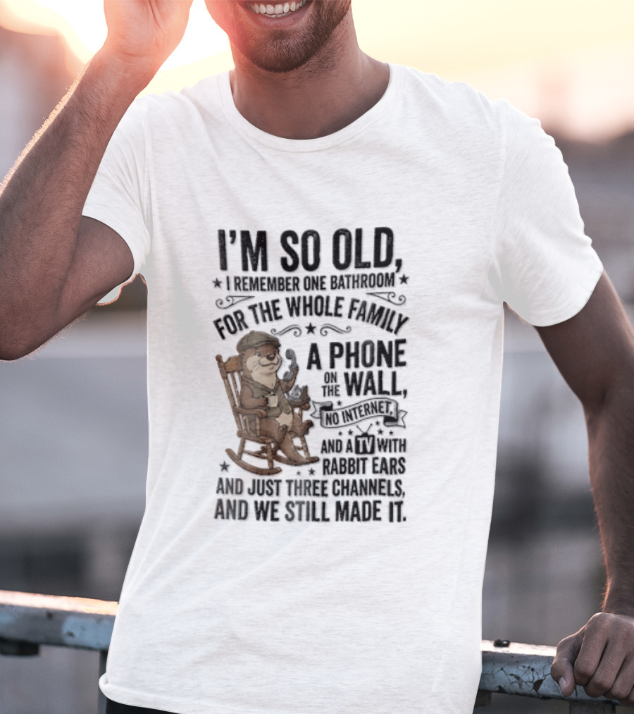 I'm So Old I Remember One Bathroom Phone On The Wall No Internet TV And Homemade Remedies T-Shirt