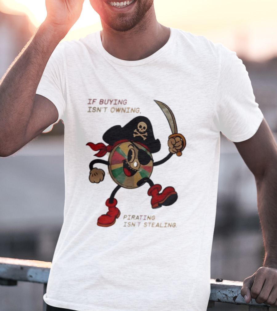 If Buying Isn't Owning Pirating Isn't Stealing Skeleton CD Pirate T-Shirt