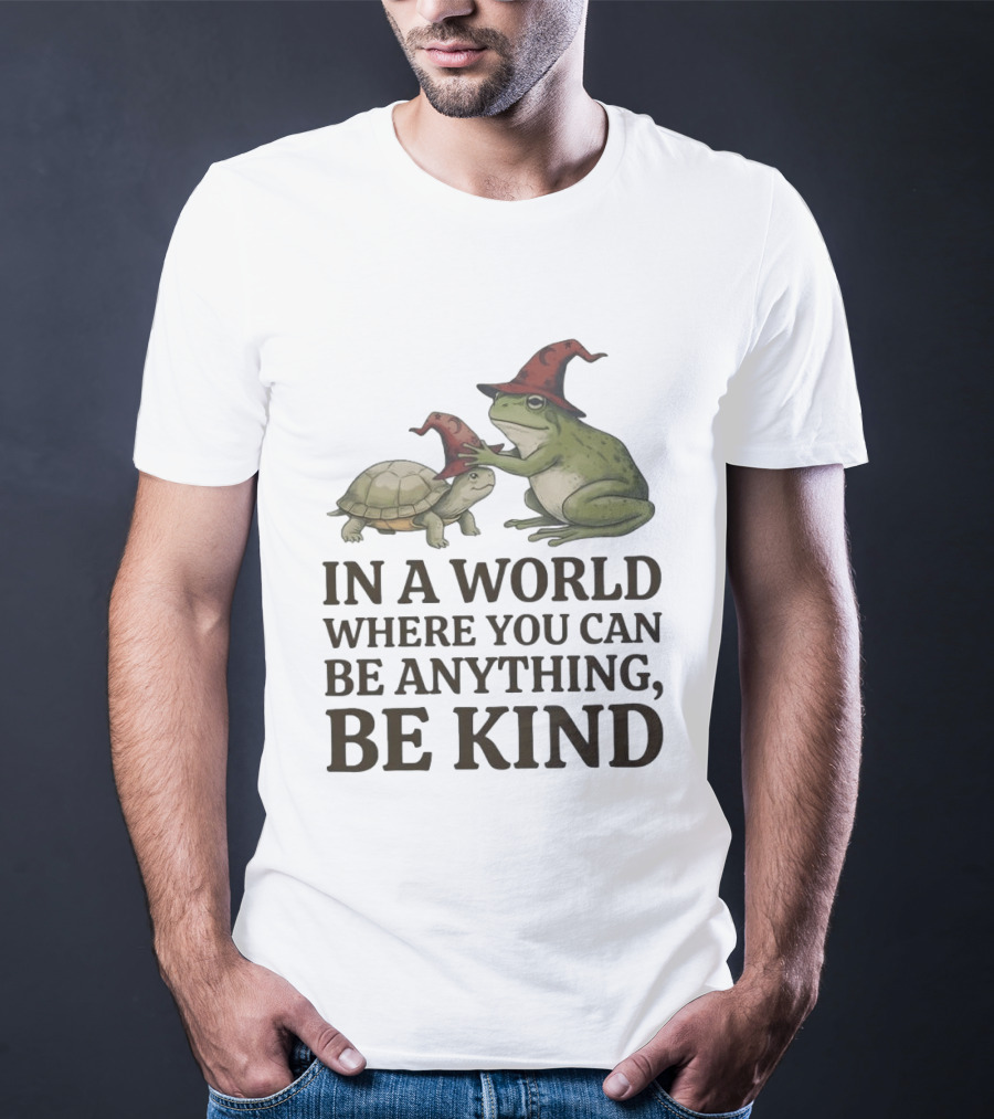 In A World Where You Can Be Anything Be Kind Wizards Frog And Turtle T-Shirt