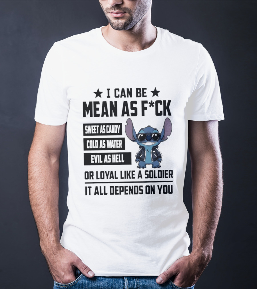 Stitch I Can Be Mean As F*** Sweet As Candy Loyal Like A Soldier It All Depends On You T-Shirt