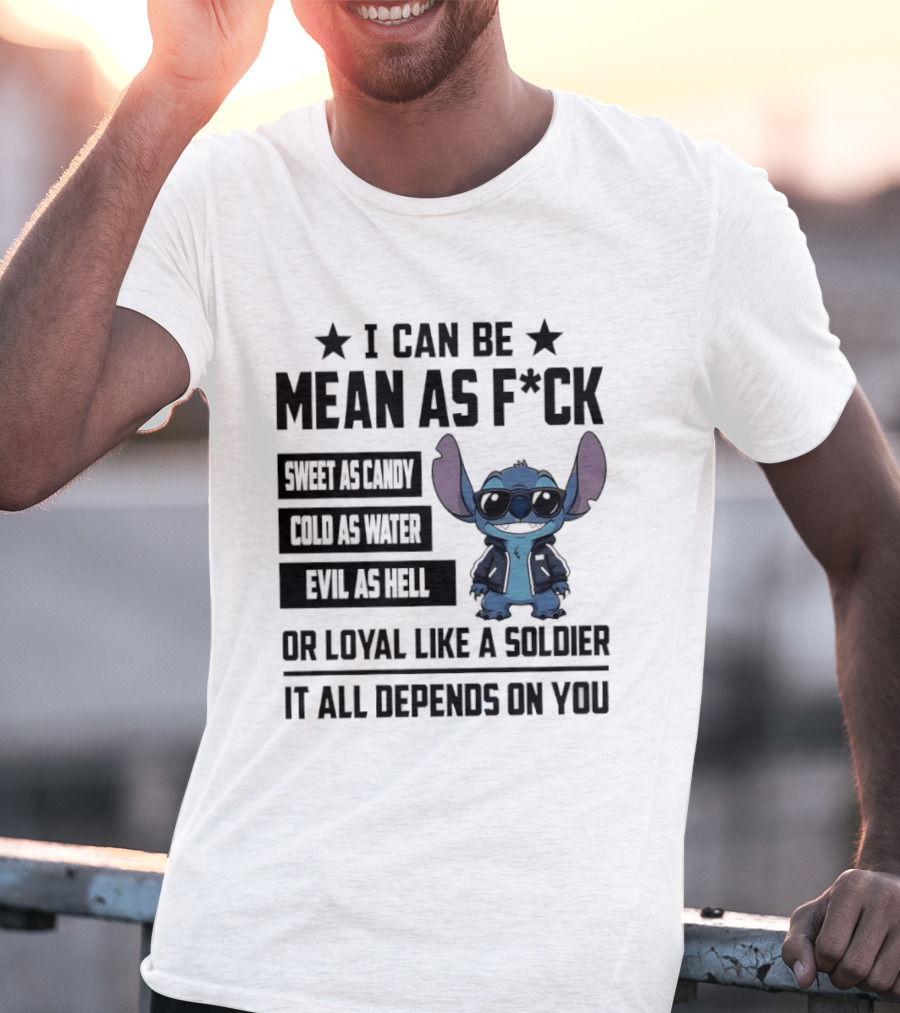 Stitch I Can Be Mean As F*** Sweet As Candy Loyal Like A Soldier It All Depends On You T-Shirt