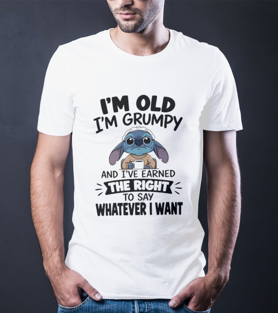 I'm Old I'm Grumpy Earned The Right To Say Whatever I Want Stitch T-Shirt