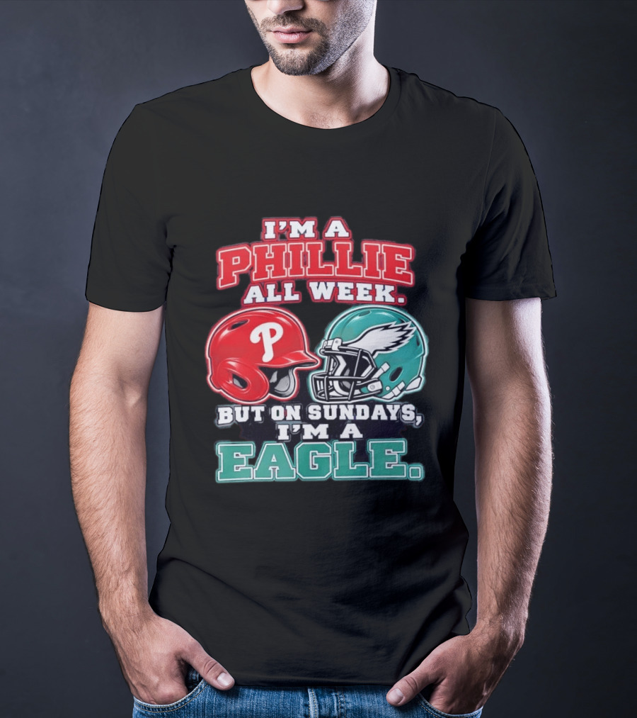 I'm A Phillie All Week But On Sundays I'm A Eagle Helmet Fan T-Shirt