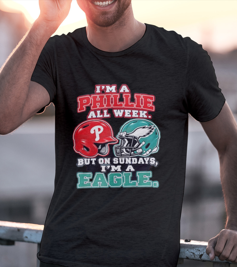 I'm A Phillie All Week But On Sundays I'm A Eagle Helmet Fan T-Shirt