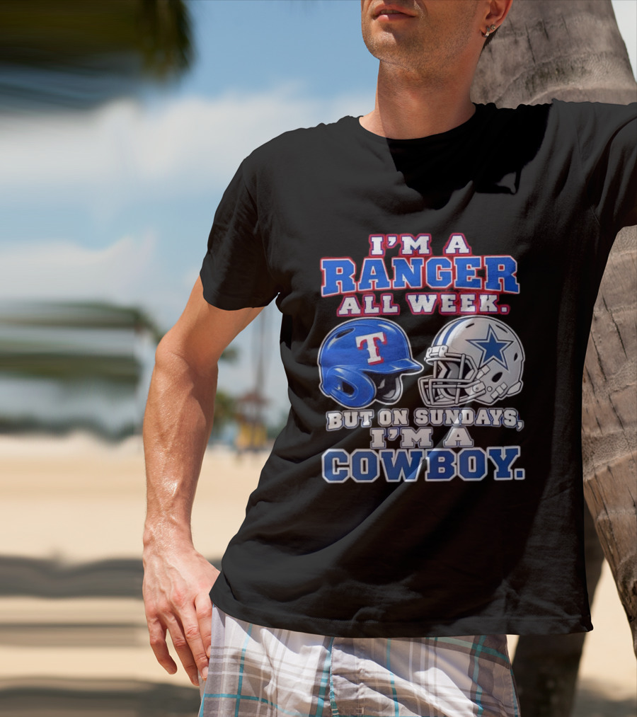 I'm A Ranger All Week But On Sundays I'm A Cowboy Helmet Star Football Baseball T-Shirt
