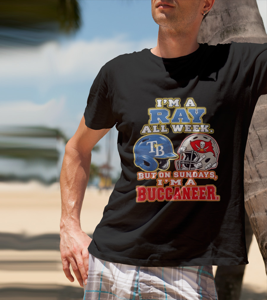 I'm A Ray All Week But On Sundays I'm A Buccaneer B Helmet Football Fan T-Shirt
