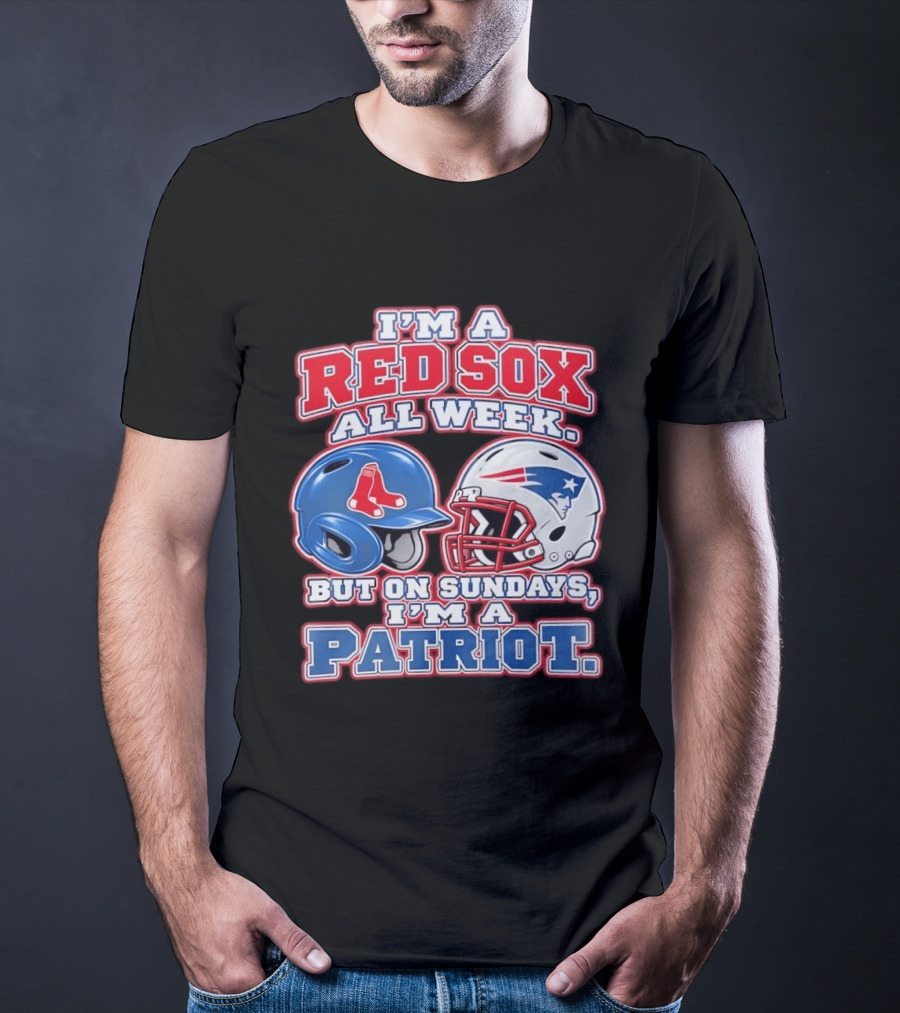 I'm A Red Sox All Week But On Sundays I'm A Patriot With Boston And New England Football Helmets T-Shirt
