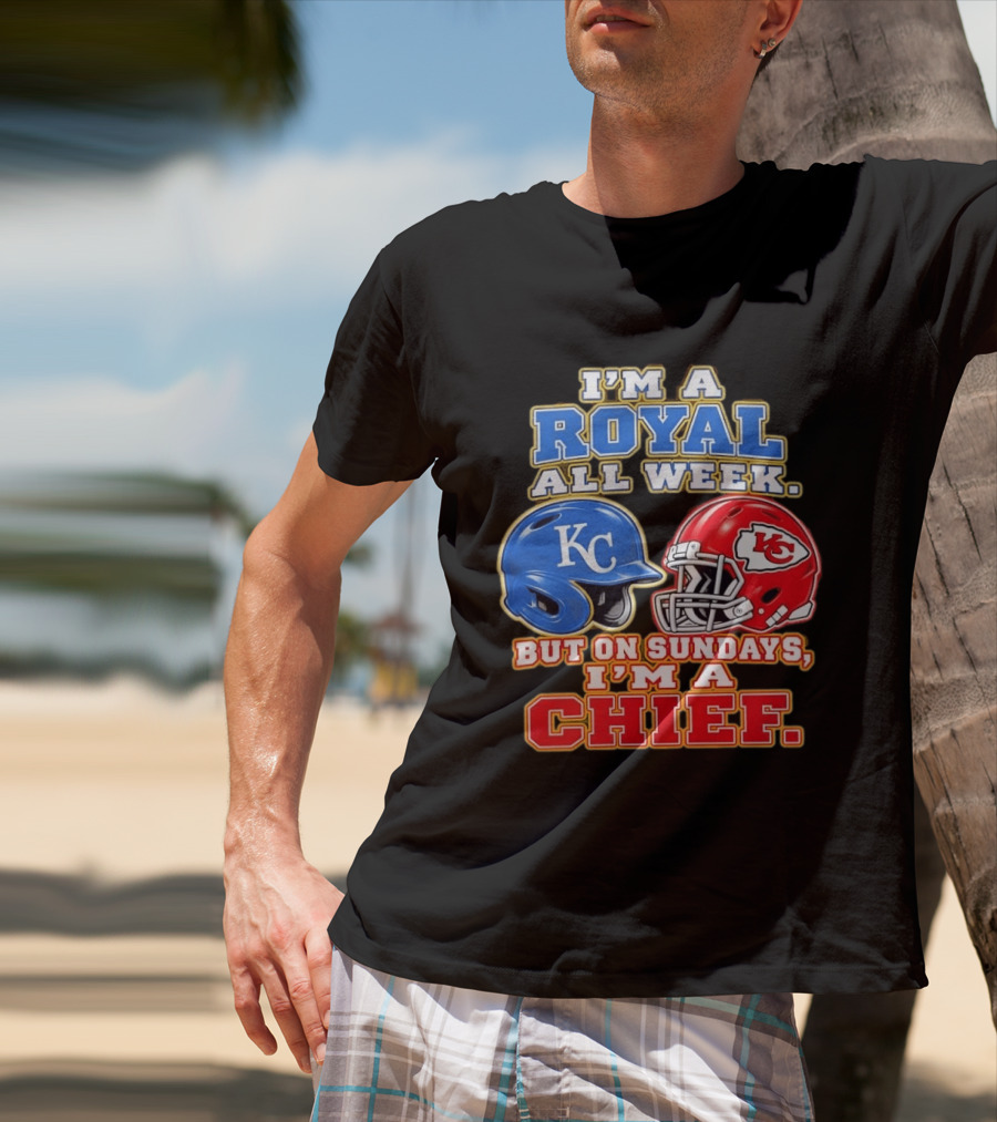 I'm A Royal All Week KC Helmet Sundays I'm A Chief T-Shirt