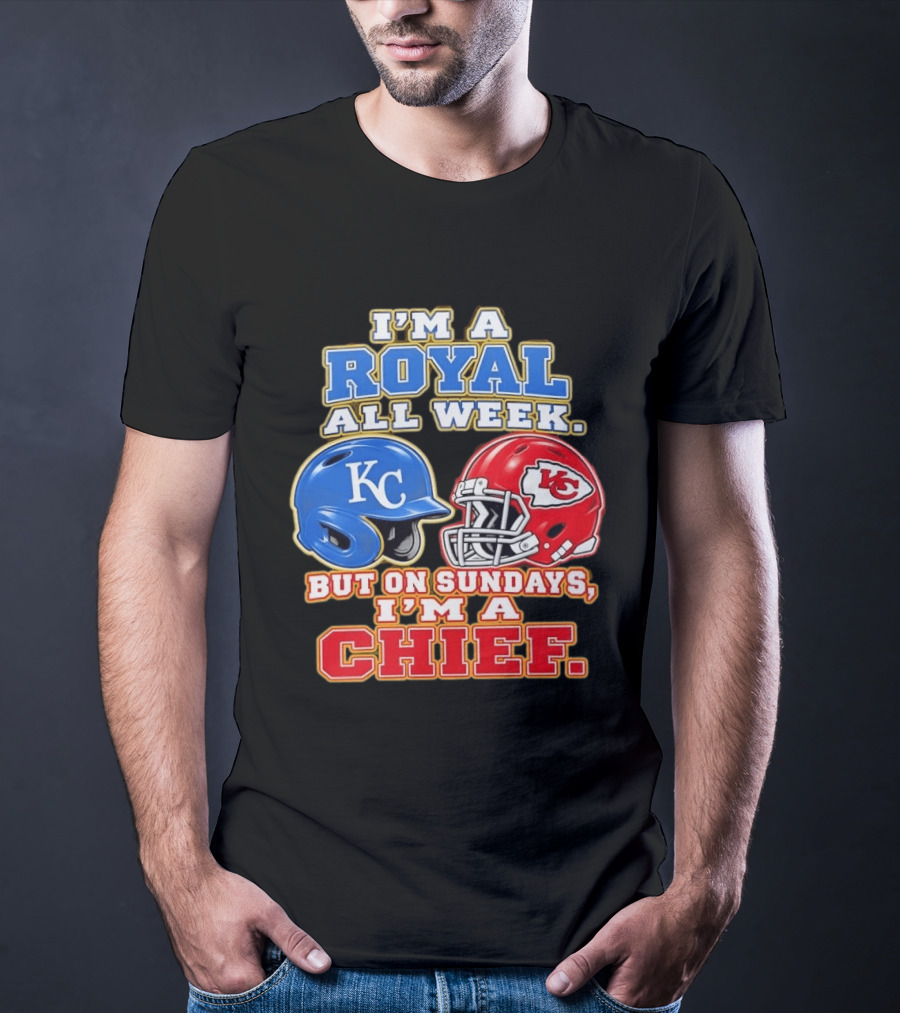 I'm A Royal All Week KC Helmet Sundays I'm A Chief T-Shirt