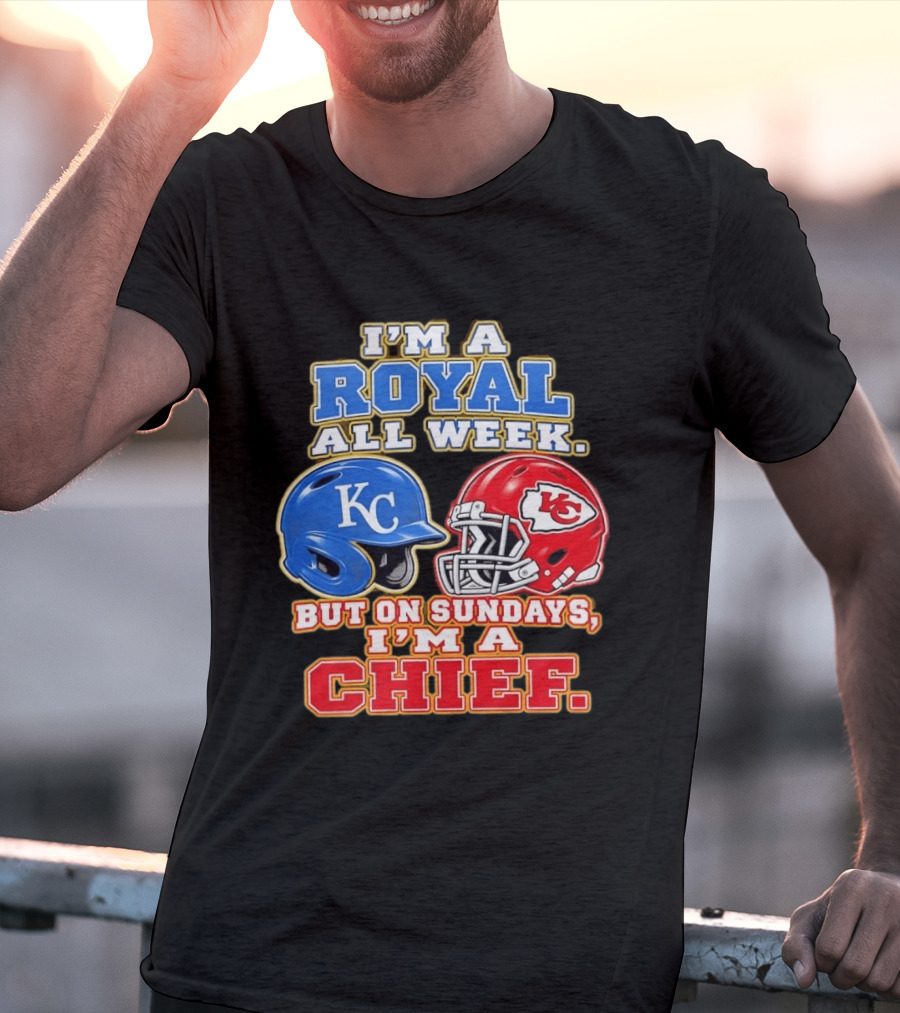 I'm A Royal All Week KC Helmet Sundays I'm A Chief T-Shirt