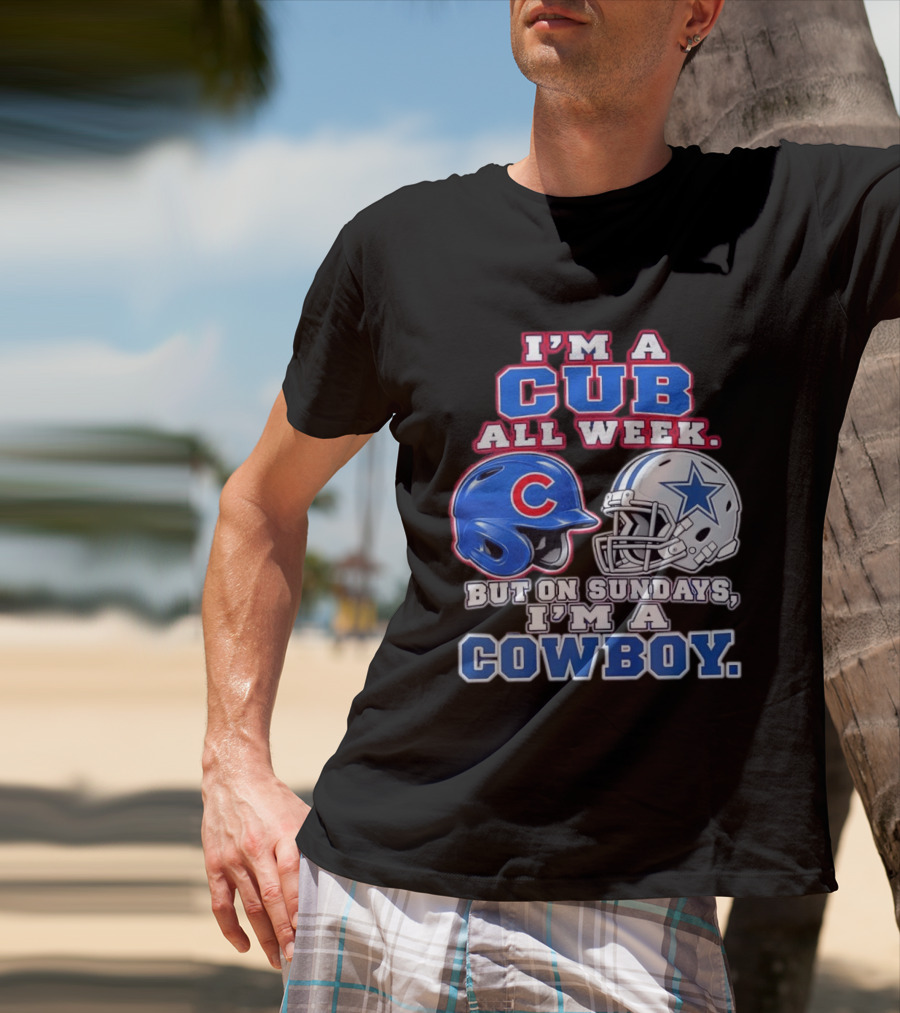 I'm A Cub All Week Chicago Dallas Sundays Cowboy T-Shirt
