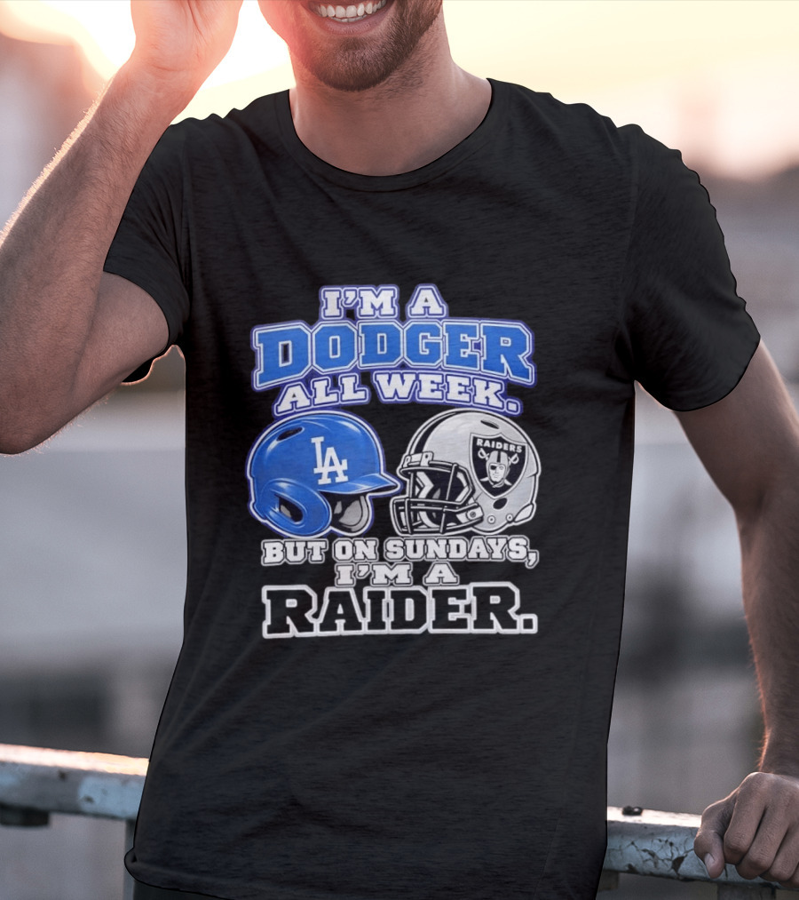 I'm A Dodger All Week LA Helmet But On Sundays Raiders Helmet T-Shirt