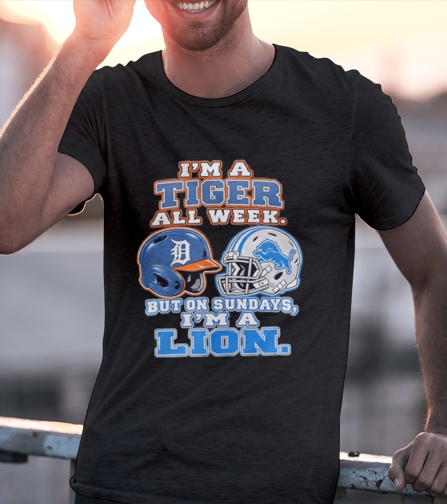 I'm A Tiger All Week But On Sundays I'm A Lion Detroit Tigers Lions Helmet T-Shirt