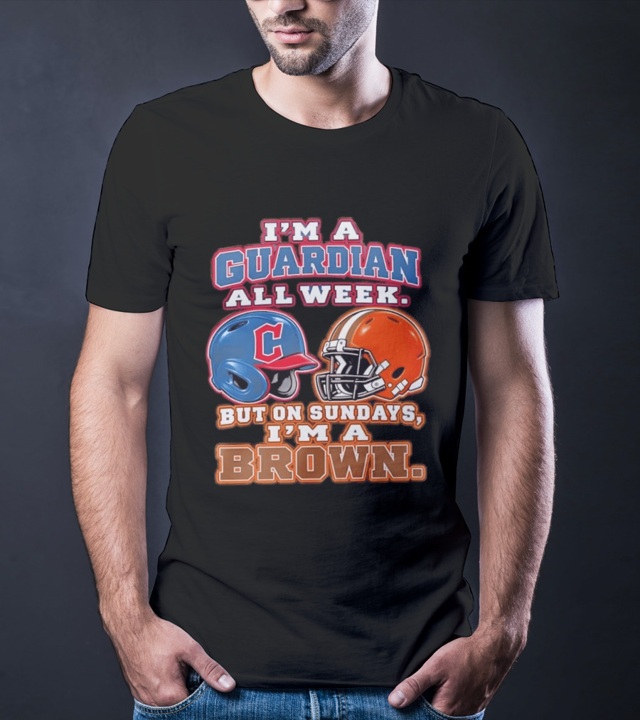 I'm A Guardian All Week Cleveland Helmet Sundays I'm A Brown T-Shirt