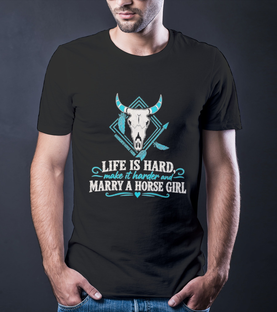 Life Is Hard Make It Harder And Marry A Horse Girl Bull Skull Feather T-Shirt