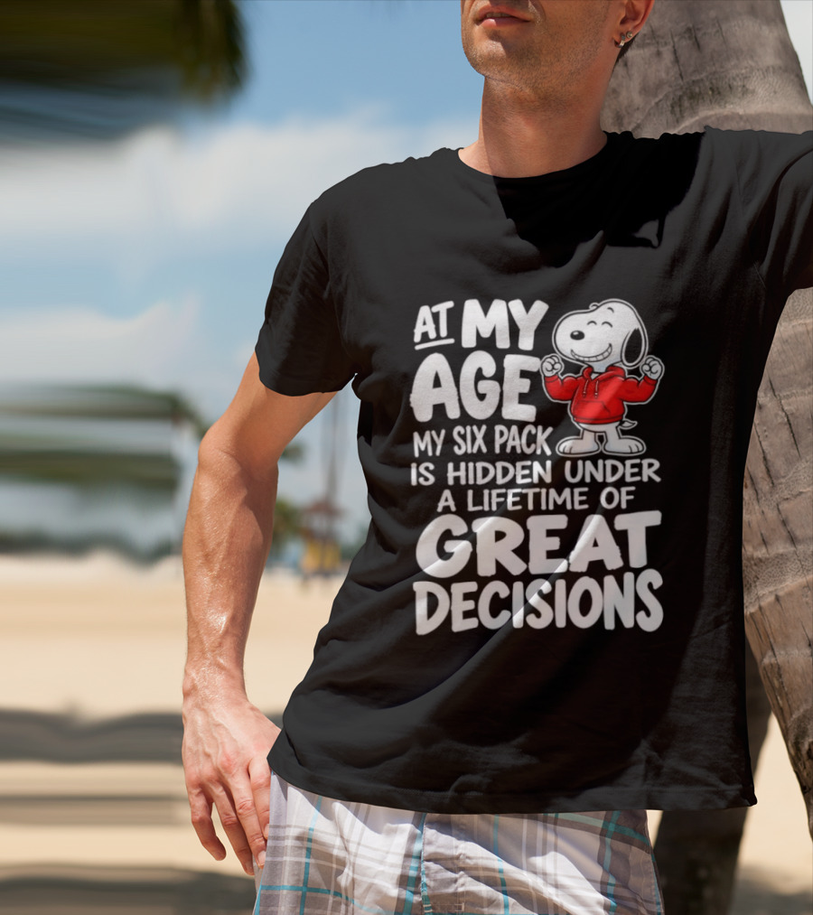 Snoopy At My Age My Six Pack Hidden Under Great Decisions T-Shirt