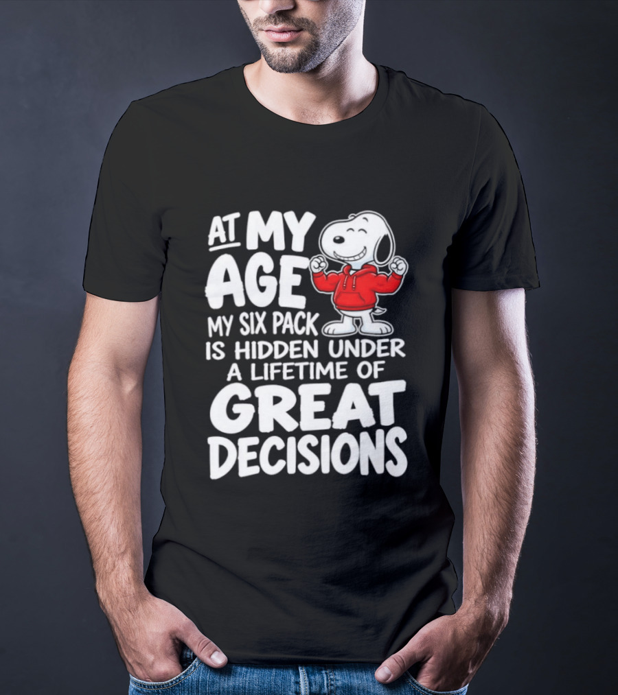 Snoopy At My Age My Six Pack Hidden Under Great Decisions T-Shirt