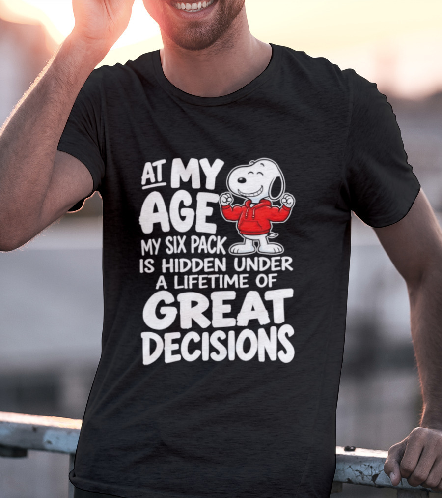 Snoopy At My Age My Six Pack Hidden Under Great Decisions T-Shirt