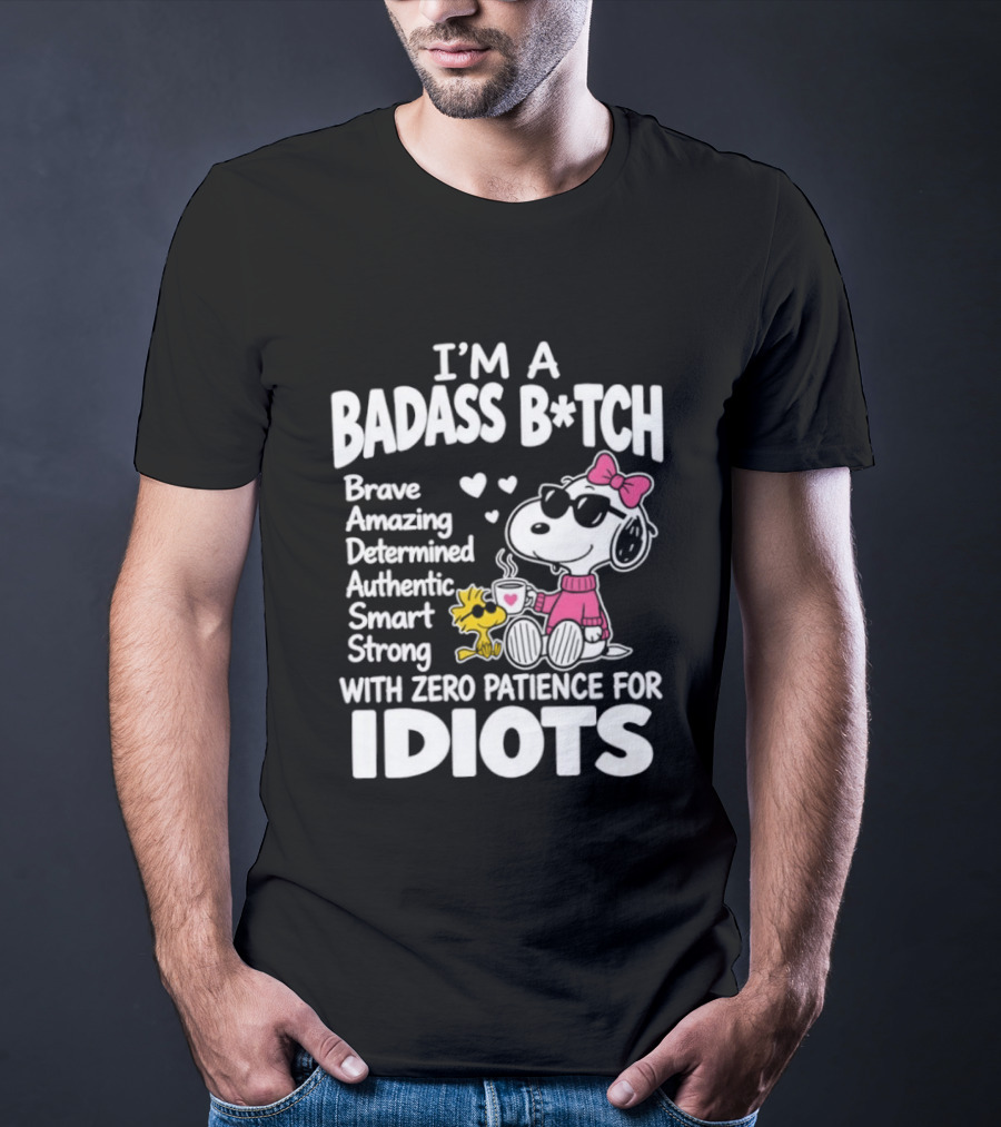I'm A Badass B*tch Snoopy Brave Amazing Determined Authentic Smart Strong Zero Patience For Idiots T-Shirt