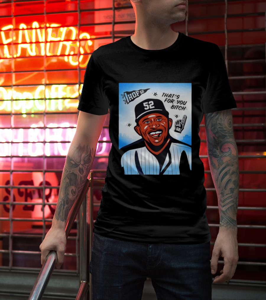 New York Yankees HOF 52 That's For You Bitch T-Shirt
