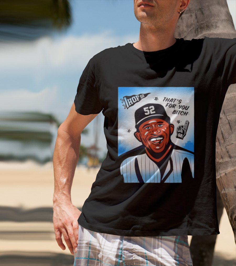 New York Yankees HOF 52 That's For You Bitch T-Shirt