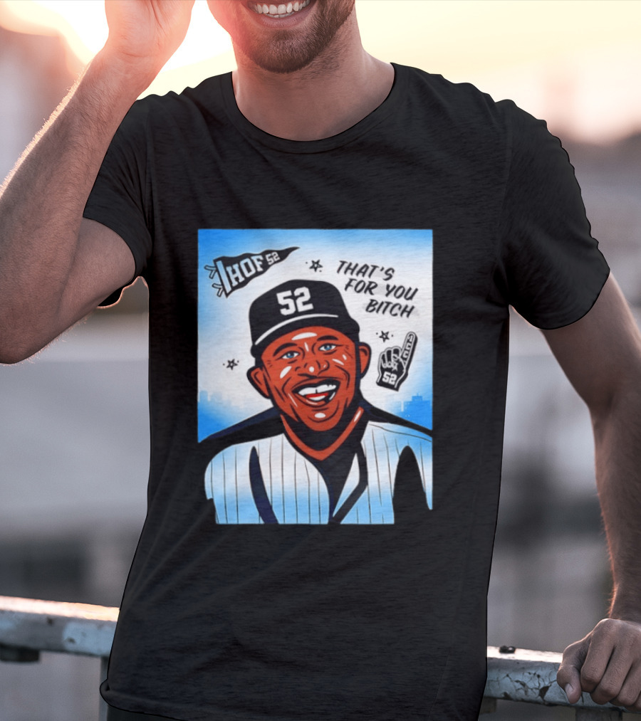 New York Yankees HOF 52 That's For You Bitch T-Shirt