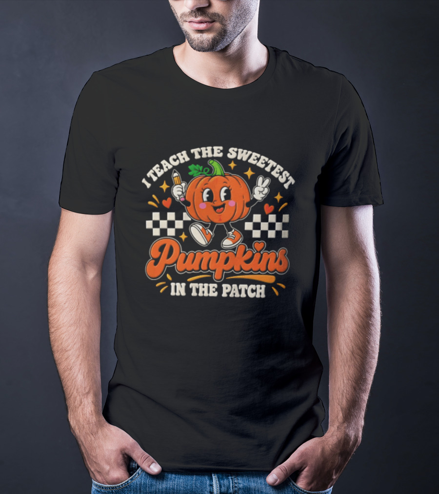 I Teach The Sweetest Pumpkins In The Patch T-Shirt