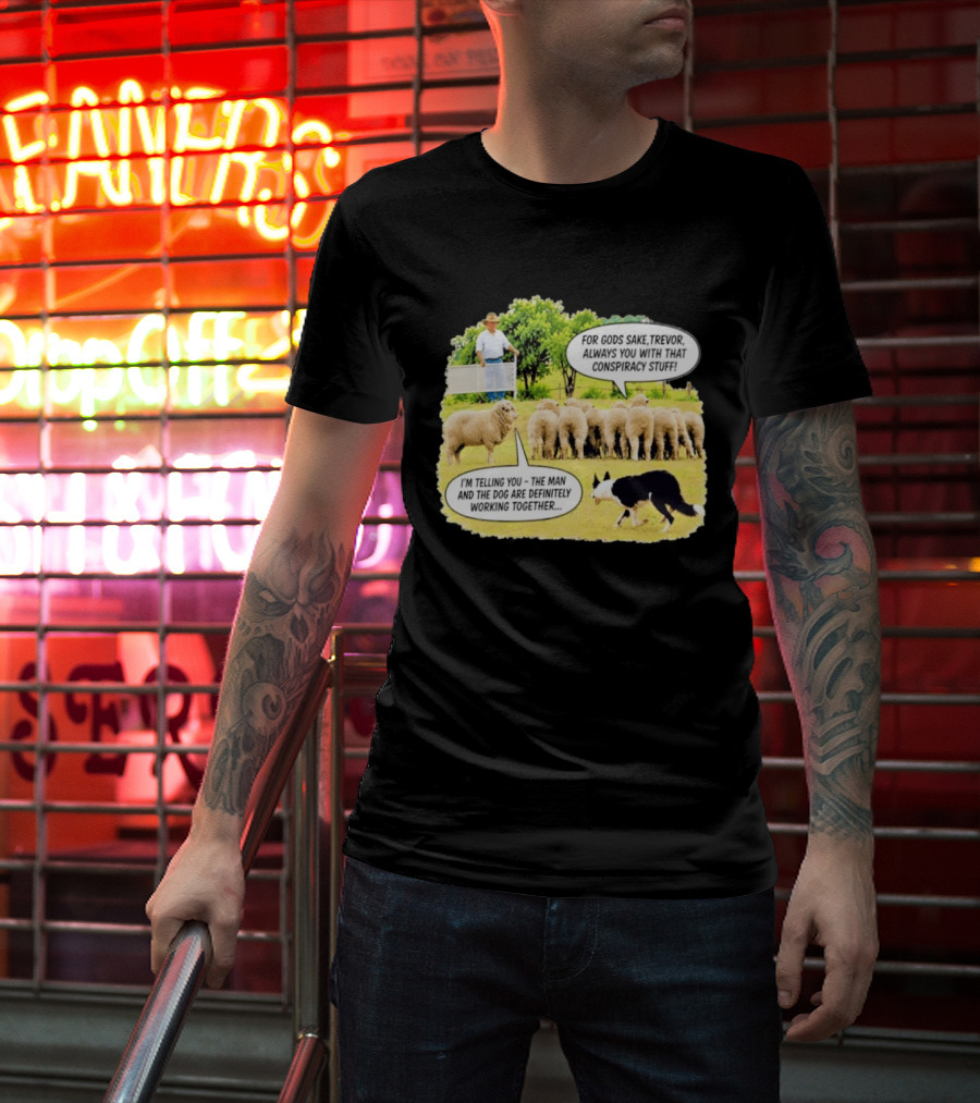 Trevor The Sheep Conspiracy Stuff With Dog And Farmer In Field T-Shirt