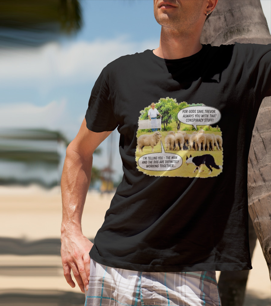 Trevor The Sheep Conspiracy Stuff With Dog And Farmer In Field T-Shirt