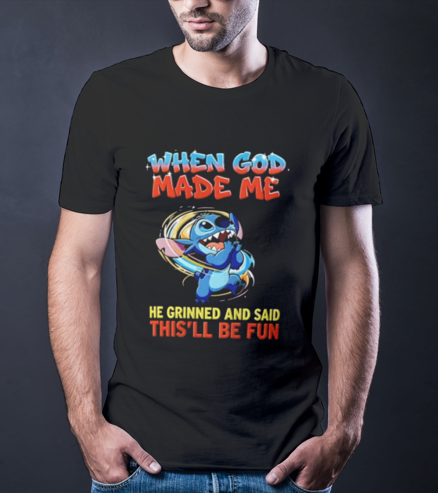 When God Made Me He Grinned And Said This'll Be Fun Stitch Disney T-Shirt