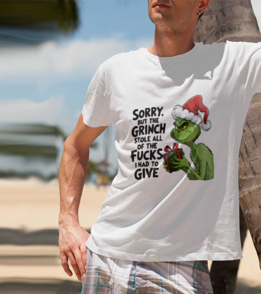 Sorry But The Grinch Stole All Of The Fucks I Had To Give Grinch Holding Gift Santa Hat T-Shirt