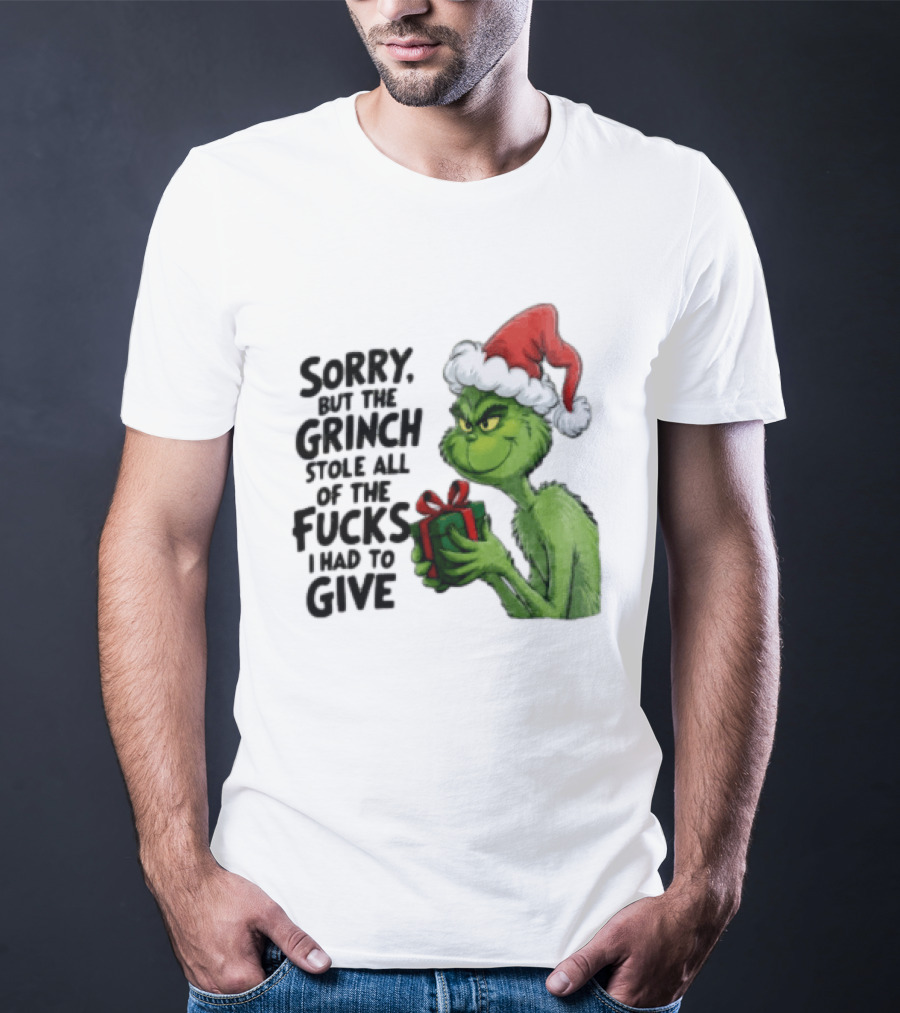 Sorry But The Grinch Stole All Of The Fucks I Had To Give Grinch Holding Gift Santa Hat T-Shirt