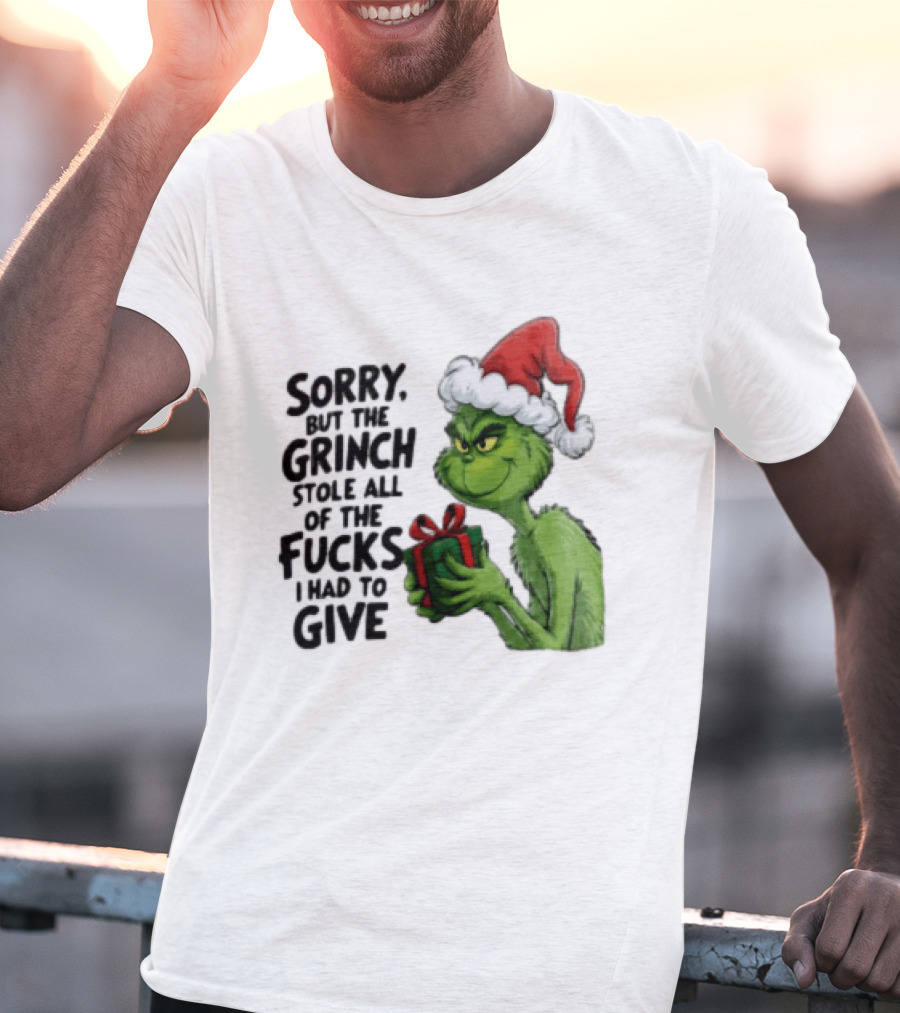 Sorry But The Grinch Stole All Of The Fucks I Had To Give Grinch Holding Gift Santa Hat T-Shirt