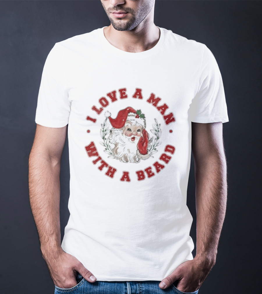 I Love A Man With A Beard Santa Christmas T-Shirt